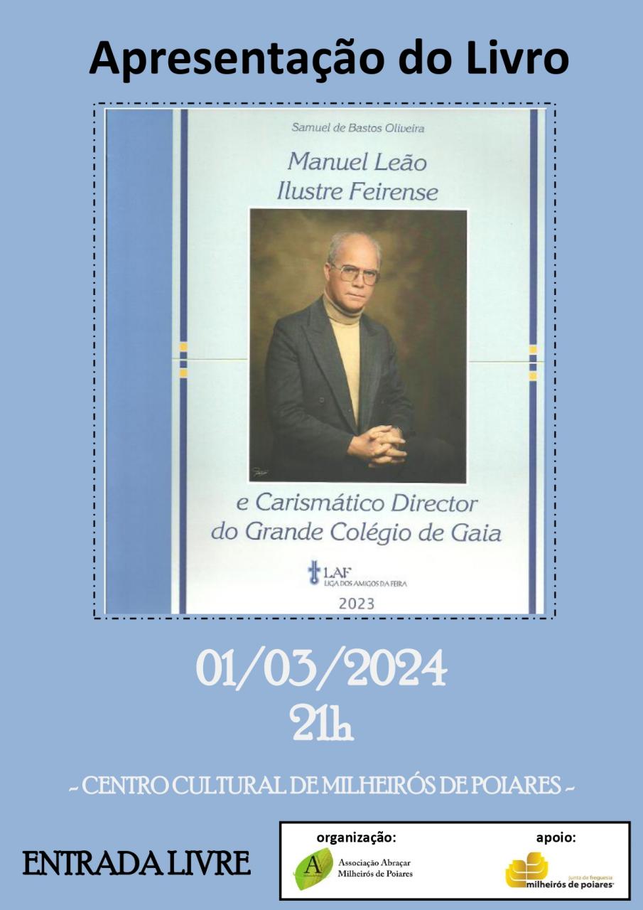 apresentação do livro “Manuel Leão Ilustre Feirense e Carismático Director do Grande Colégio de Gaia”